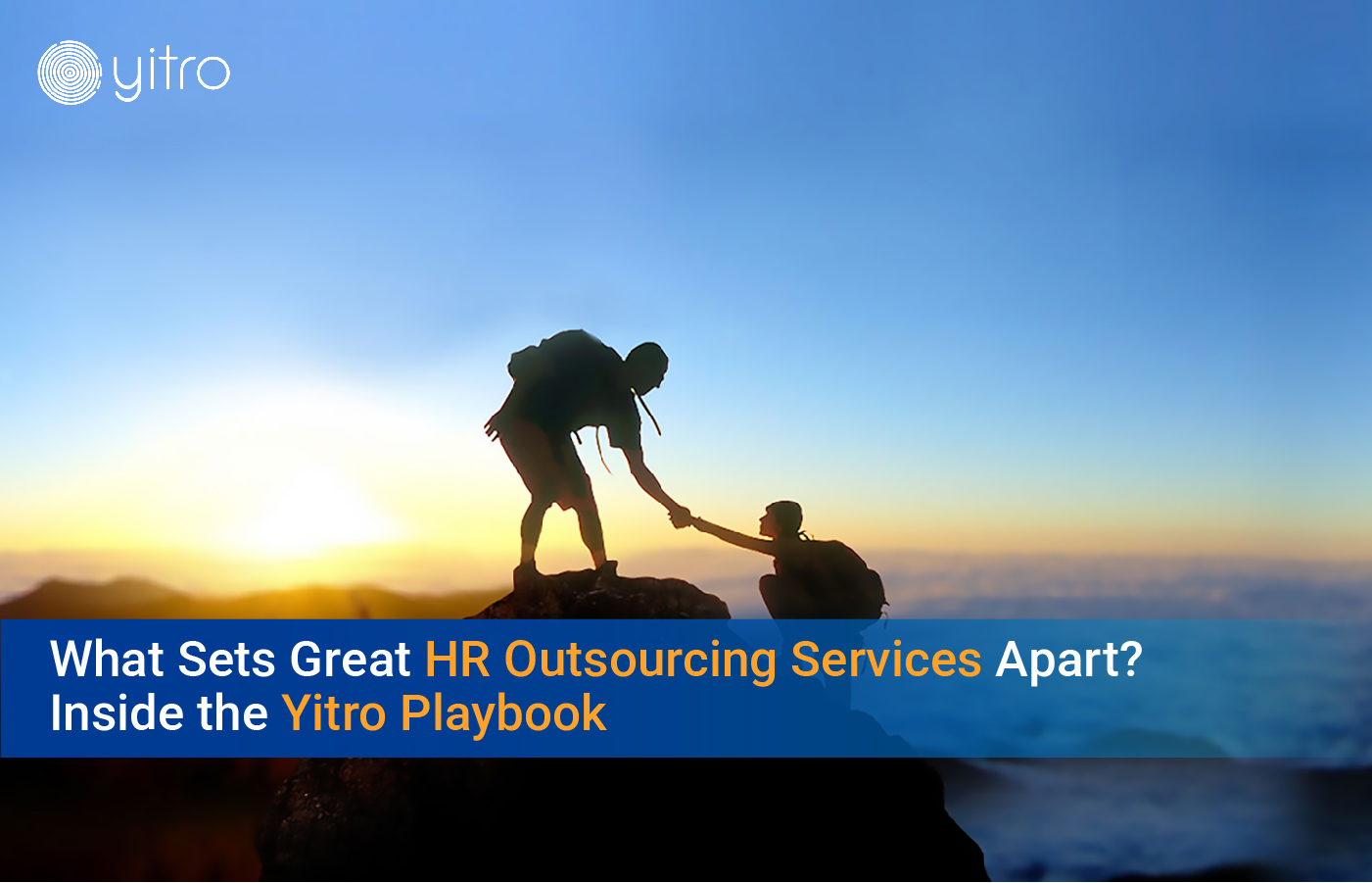 What sets great HR outsourcing services apart? A person helping another to climb a mountain, symbolizing support and partnership in HR outsourcing services. Inside the Yitro Playbook.